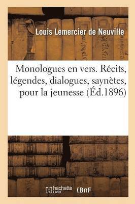 Monologues En Vers. Rcits, Lgendes, Dialogues, Sayntes, Monologues Pour La Jeunesse 1