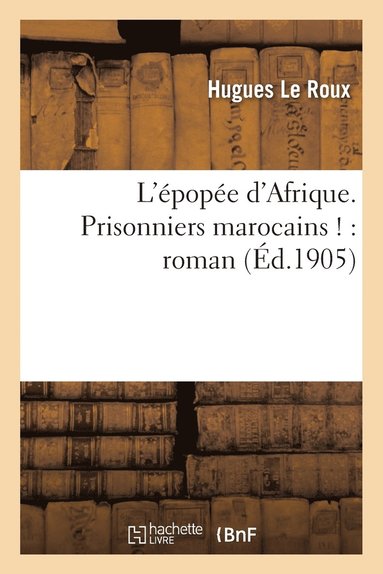 bokomslag L'pope d'Afrique. Prisonniers Marocains !: Roman