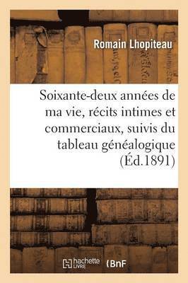bokomslag Soixante-Deux Années de Ma Vie, Récits Intimes Et Commerciaux, Suivis Du Tableau Généalogique