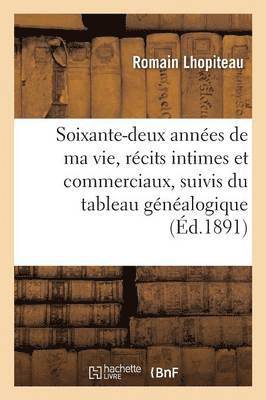 bokomslag Soixante-Deux Annees de Ma Vie, Recits Intimes Et Commerciaux, Suivis Du Tableau Genealogique