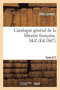 bokomslag Catalogue Gnral de la Librairie Franaise. M-Z Tome 8-2
