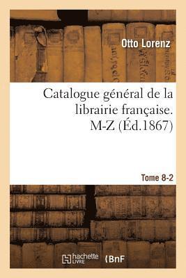 Catalogue Général de la Librairie Française. M-Z Tome 8-2