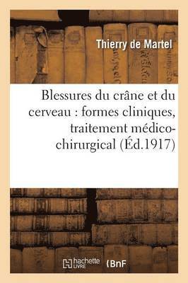 Blessures Du Crne Et Du Cerveau: Formes Cliniques, Traitement Mdico-Chirurgical 1