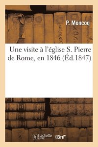 bokomslag Une Visite A l'Eglise S. Pierre de Rome, En 1846