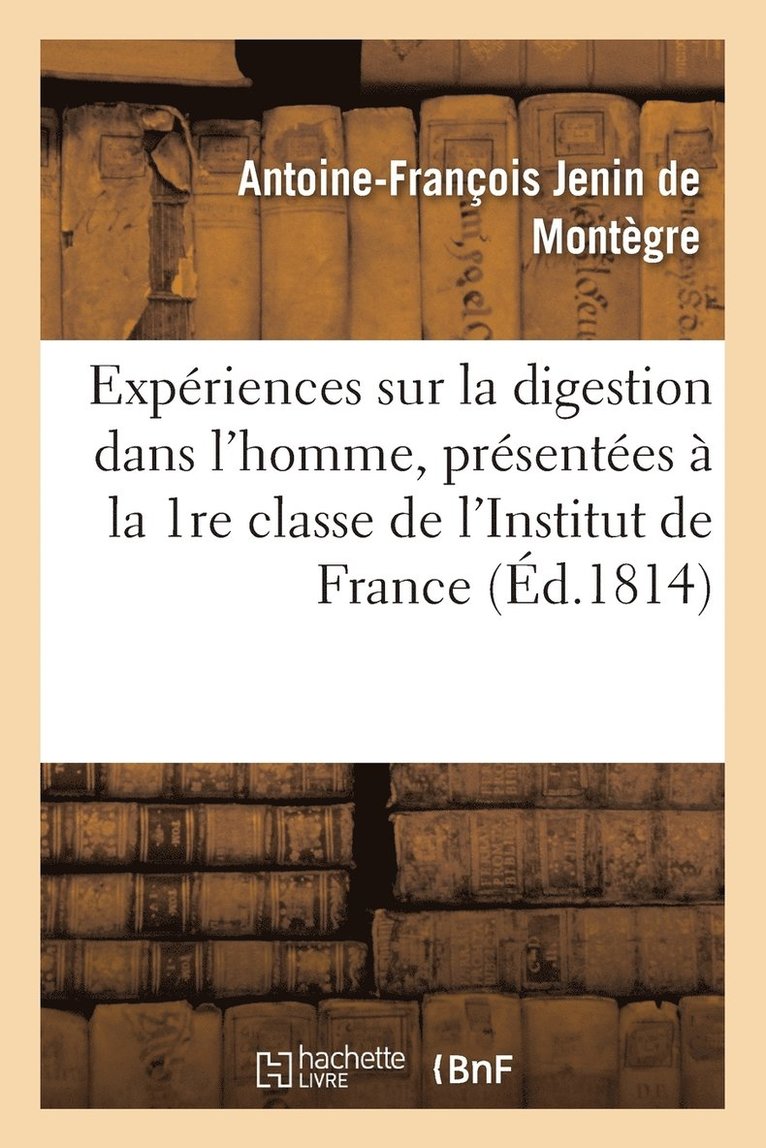 Expériences Sur La Digestion Dans l'Homme, Présentées À La 1re Classe de l'Institut de France