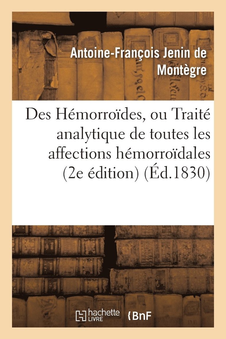 Antoine-François Jenin de Montègre, DE MONTEGRE-A-F - Des Hémorroïdes, Ou Traité Analytique de Toutes Les Affections Hémorroïdales, Häftad