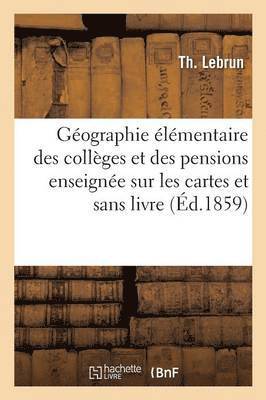 bokomslag Gographie lmentaire Des Collges Et Des Pensions Enseigne Sur Les Cartes Et Sans Livre Atlas a