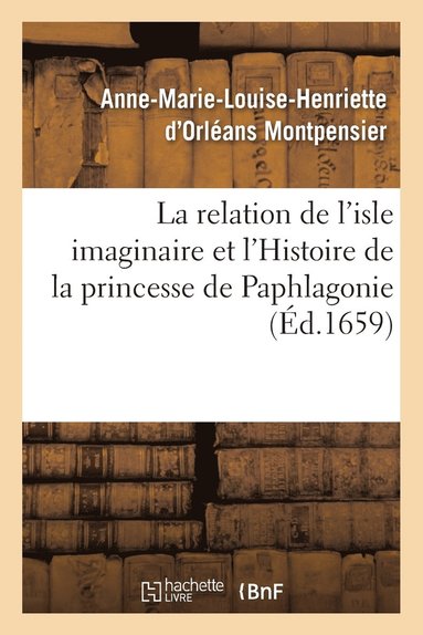 bokomslag Relation de l'Isle Imaginaire Et l'Histoire de la Princesse de Paphlagonie