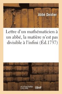 bokomslag Lettre d'Un Mathématicien À Un Abbé, Où on Fait Voir Que La Matière n'Est Pas Divisible À l'Infini
