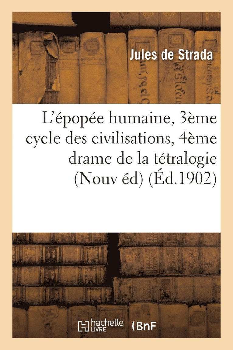 L'pope Humaine, 3me Cycle Des Civilisations, 4me Drame de la Ttralogie de la 2de Renaissance 1