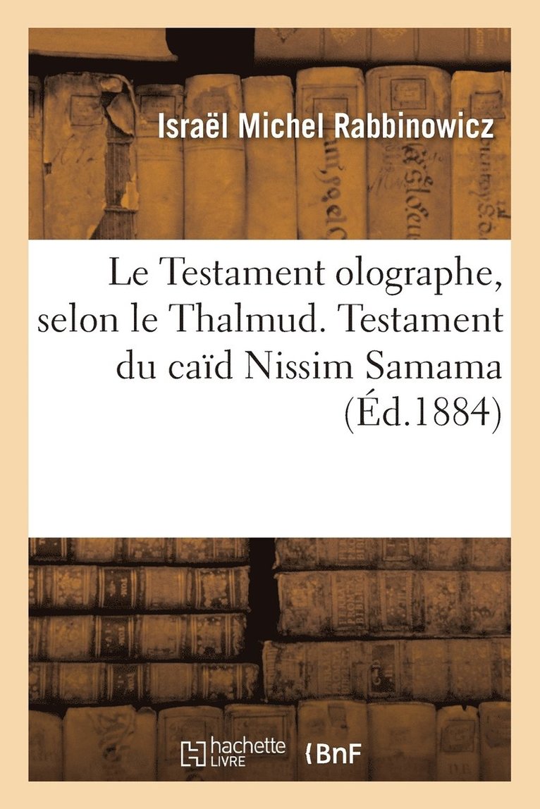 Le Testament Olographe, Selon Le Thalmud. Observations Du Dr Rabbinowicz Concernant Le Testament 1