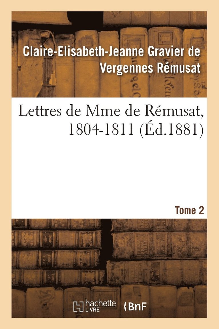 Claire-Elisabeth-Jeanne Gravier de Vergennes Rémusat, Claire-Eli Gravier de Vergennes Rémusat, REMUSAT-C-E-J - Lettres de Mme de Rémusat, 1804-1811. Tome 2, Häftad