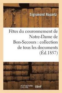 bokomslag Ftes Du Couronnement de Notre-Dame de Bon-Secours: Collection de Tous Les Documents