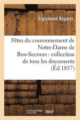 bokomslag Fêtes Du Couronnement de Notre-Dame de Bon-Secours: Collection de Tous Les Documents