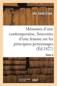 bokomslag Mémoires d'Une Contemporaine, Ou Souvenirs d'Une Femme Sur Les Principaux Personnages Tome 4