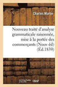 bokomslag Nouveau Trait d'Analyse Grammaticale Raisonne, Mise  La Porte Des Commerants Nouvelle dition