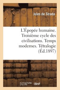 bokomslag L'pope Humaine. Troisime Cycle Des Civilisations. Temps Modernes. Ttralogie de la Comdie