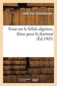 bokomslag Essai Sur Le Fellah Algrien, Thse Pour Le Doctorat