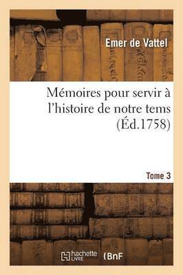 Mmoires Pour Servir  l'Histoire de Notre Tems. Volume 3 1