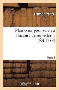 bokomslag Mémoires Pour Servir À l'Histoire de Notre Tems. Volume 2