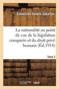 bokomslag La Nationalit Au Point de Vue de la Lgislation Compare Et Du Droit Priv Humain Tome 2