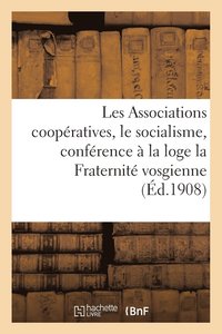 bokomslag Les Associations Coopratives Et Le Socialisme, Confrence Faite  La Loge La Fraternit Vosgienne