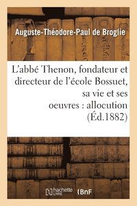 bokomslag L'Abb Thenon, Fondateur Et Directeur de l'cole Bossuet, Sa Vie Et Ses Oeuvres, Allocution