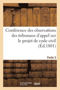 bokomslag Conference Des Observations Des Tribunaux d'Appel Sur Le Projet de Code Civil. Partie 3
