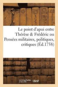 bokomslag Le Point d'Apui Entre Therese & Frederic, Pensees Militaires, Politiques, Critiques, Impartiales