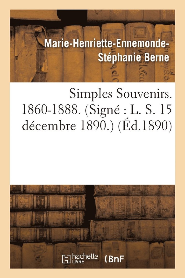Berne, BERNE-M-H-E-S - Simples Souvenirs. 1860-1888. 15 Décembre 1890., Häftad