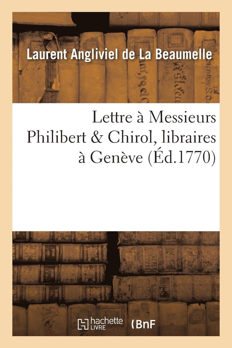 Laurent Angliviel La Beaumelle, DE LA BEAUMELLE-L - Lettre � Messieurs Philibert & Chirol, Libraires � Gen�ve, Häftad