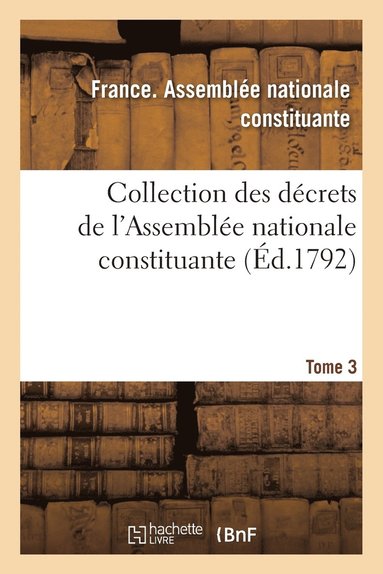 bokomslag Collection Des Dcrets de l'Assemble Nationale Constituante. Tome 3