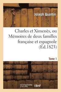 bokomslag Charles Et Ximenès, Ou Mémoires de Deux Familles Française Et Espagnole Tome 1