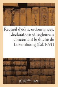 bokomslag Recueil d'Edits, Ordonnances, Declarations Et Reglemens Concernant Le Duche de Luxembourg