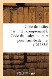 bokomslag Code de Justice Maritime: Comprenant Le Code de Justice Militaire Pour l'Armée de Mer