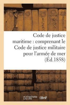 bokomslag Code de Justice Maritime: Comprenant Le Code de Justice Militaire Pour l'Armee de Mer