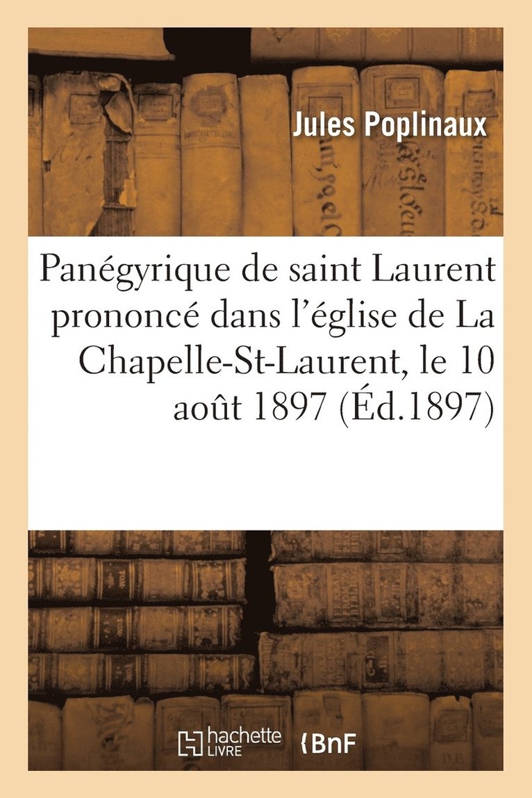 Panegyrique de Saint Laurent, Prononce Dans l'Eglise de la Chapelle-Saint-Laurent, Le 10 Aout 1897 1