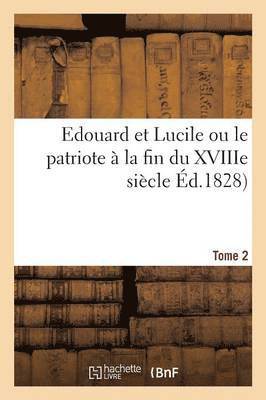 bokomslag Edouard Et Lucile Ou Le Patriote À La Fin Du Xviiie Siècle. Tome 2