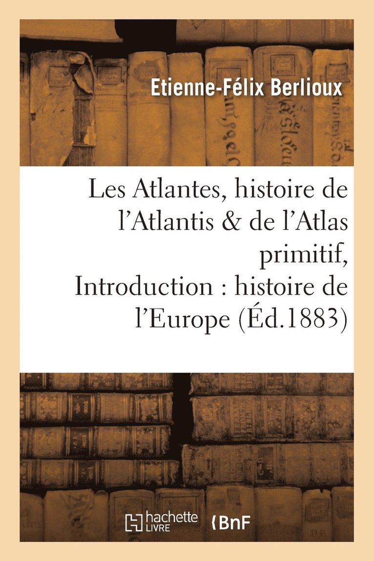 Les Atlantes, Histoire de l'Atlantis Et de l'Atlas Primitif, Introduction  l'Histoire de l'Europe 1