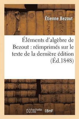 Étienne Bezout, BEZOUT-E - Éléments d'Algèbre: Réimprimés Sur Le Texte de la Dernière Édition Publiée Du Vivant de l'Auteur, Häftad