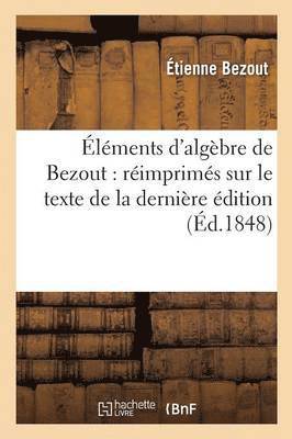 lments d'Algbre: Rimprims Sur Le Texte de la Dernire dition Publie Du Vivant de l'Auteur 1