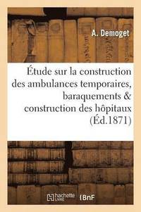 bokomslag Etude Sur La Construction Des Ambulances Temporaires, Baraquements & Construction Des Hopitaux