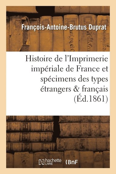 bokomslag Histoire de l'Imprimerie Impériale de France, Suivie Des Spécimens Des Types Étrangers Et Français