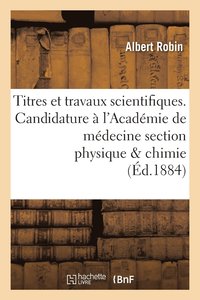 bokomslag Titres Et Travaux Scientifiques. Candidature A l'Academie de Medecine Section Physique & Chimie