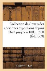 bokomslag Collection Des Livrets Des Anciennes Expositions Depuis 1673 Jusqu'en 1800. Exposition de 1800