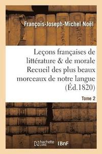 bokomslag Lecons Francaises de Litterature & de Morale Recueil Des Plus Beaux Morceaux de Notre Langue Tome 2