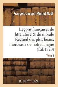 bokomslag Lecons Francaises de Litterature & de Morale Recueil Des Plus Beaux Morceaux de Notre Langue Tome 1