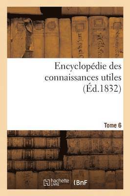 bokomslag Encyclopdie Des Connaissances Utiles. Tome 6