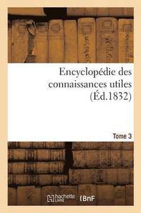bokomslag Encyclopédie Des Connaissances Utiles. Tome 3