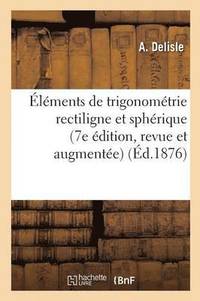 bokomslag lments de Trigonomtrie Rectiligne Et Sphrique 7e dition, Revue Et Augmente